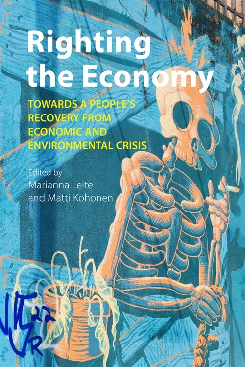 Righting the Economy : Towards a Peoples Recovery from Economic and Environmental Crisis (Paperback)