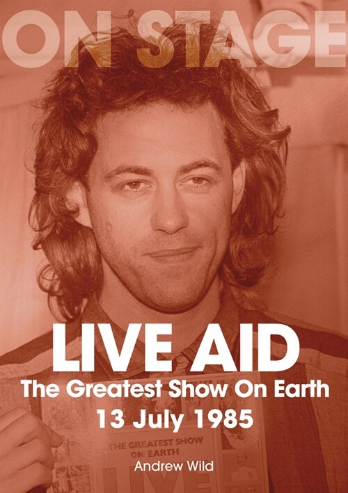 Live Aid - The Greatest Show On Earth : 13 July 1985 (Paperback)