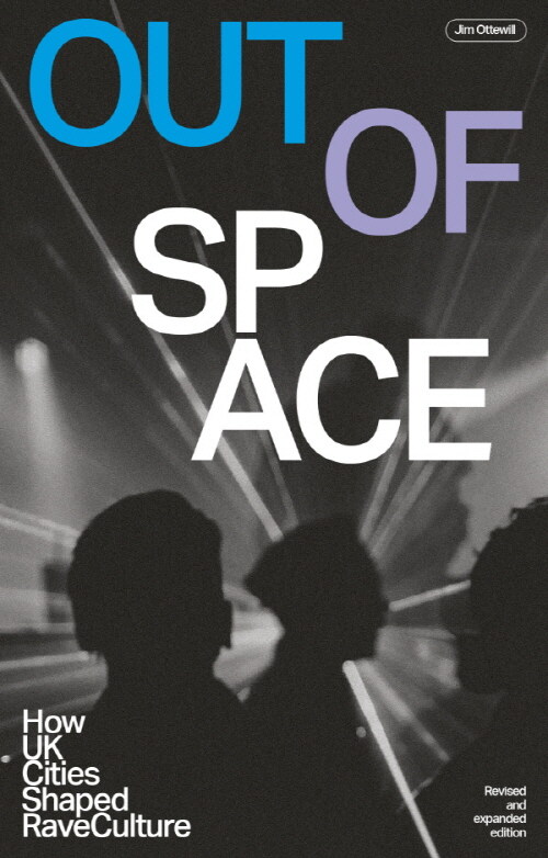 Out Of Space (revised And Expanded) : How UK Cities Shaped Rave Culture (Paperback)