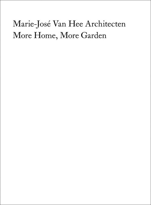 Marie-Jos?Van Hee Architecten: More Home, More Garden (Paperback)