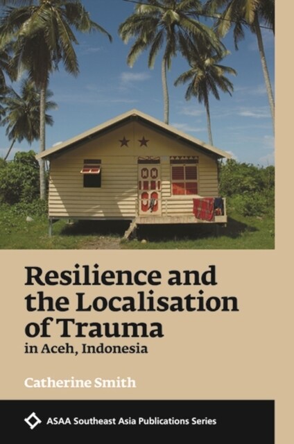 Resilience and the Localisation of Trauma in Aceh, Indonesia (Paperback)