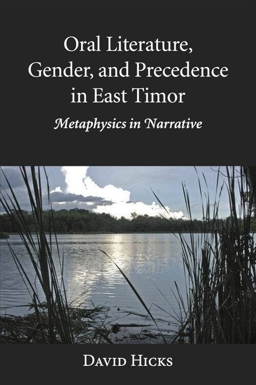 Oral Literature, Gender, and Precedence in East Timor: Metaphysics in Narrative (Paperback)