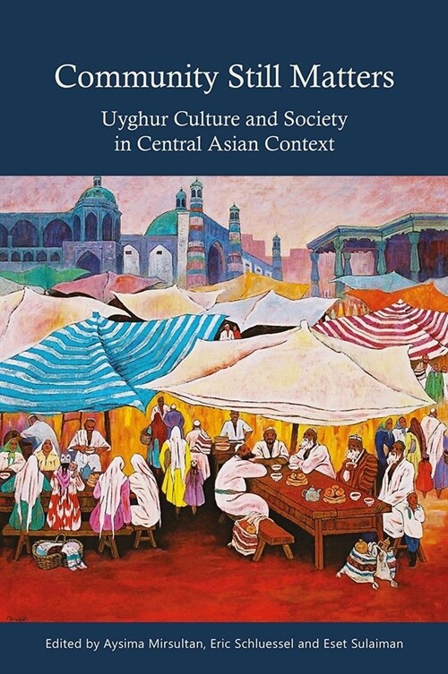 Community Still Matters: Uyghur Culture and Society in Central Asian Context (Paperback)