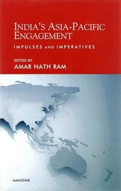 India`s Asia-Pacific Engagement : Impulses and Imperatives (Hardcover)