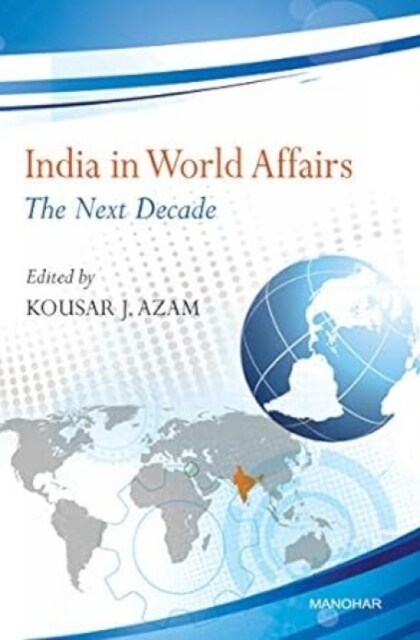 India in World Affairs : The Next Decade (Hardcover)