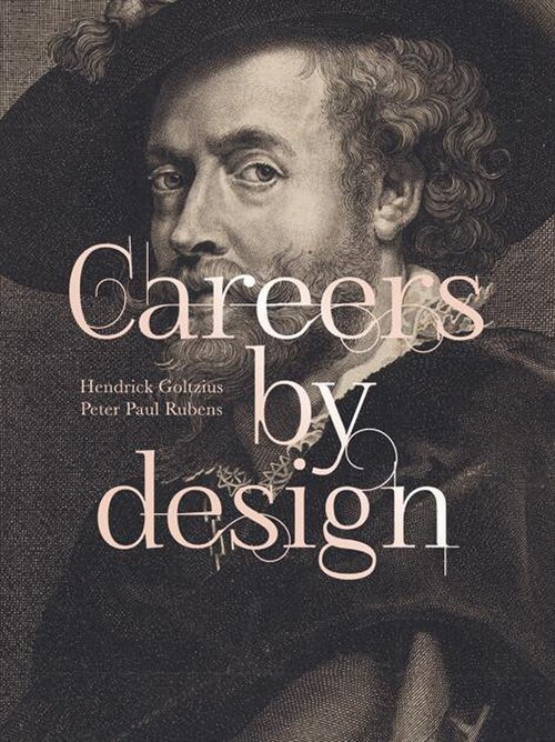 Careers by Design: Hendrick Goltzius & Peter Paul Rubens (Hardcover)