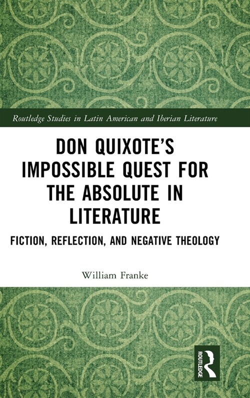 Don Quixote’s Impossible Quest for the Absolute in Literature : Fiction, Reflection, and Negative Theology (Hardcover)