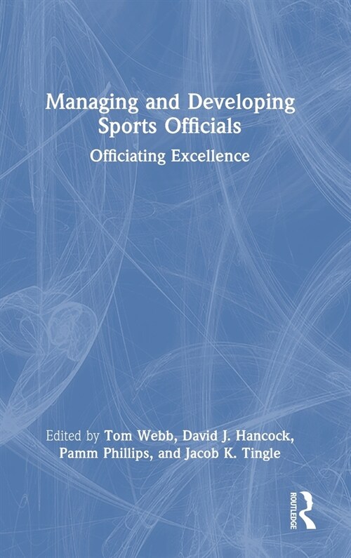 Managing and Developing Sports Officials : Officiating Excellence (Hardcover)