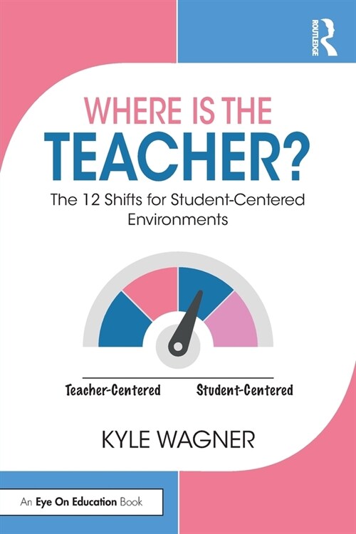 Where Is the Teacher? : The 12 Shifts for Student-Centered Environments (Paperback)