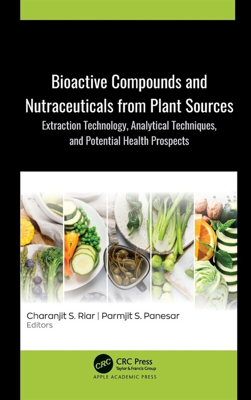 Bioactive Compounds and Nutraceuticals from Plant Sources: Extraction Technology, Analytical Techniques, and Potential Health Prospects (Hardcover)