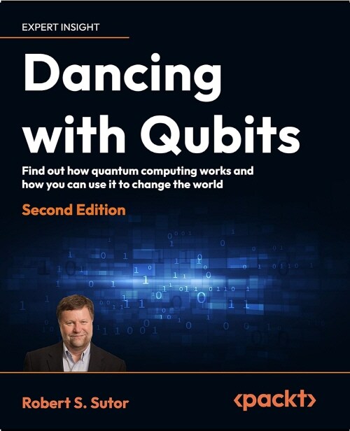 Dancing with Qubits - Second Edition: From qubits to algorithms, embark on the quantum computing journey shaping our future (Paperback, 2)