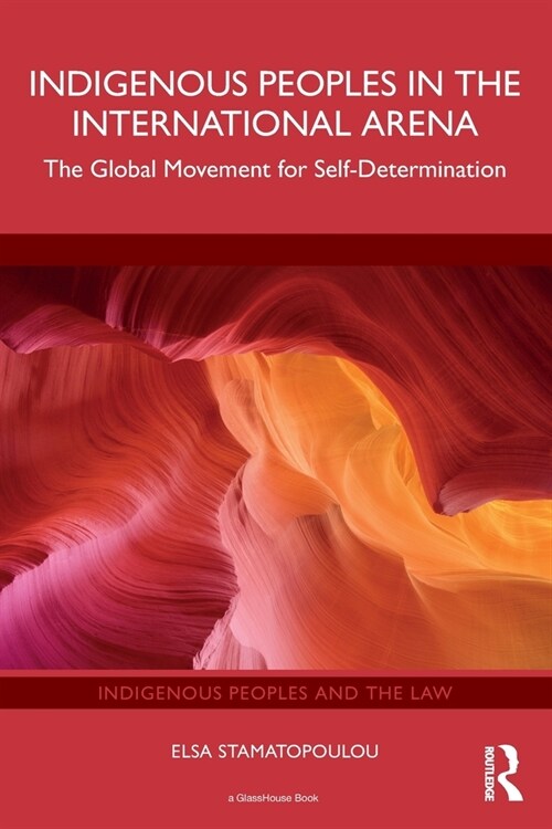 Indigenous Peoples in the International Arena : The Global Movement for Self-Determination (Paperback)