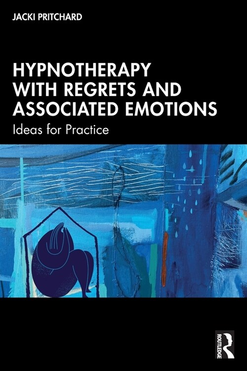 Hypnotherapy with Regrets and Associated Emotions : Ideas for Practice (Paperback)