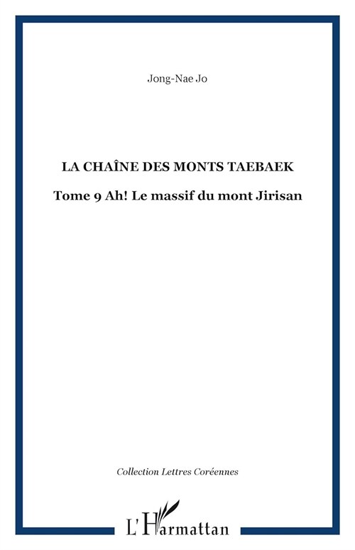 La chaine des monts Taebaek, Vol. 9. Ah ! Le massif du mont Jirisan (LHarmattan)