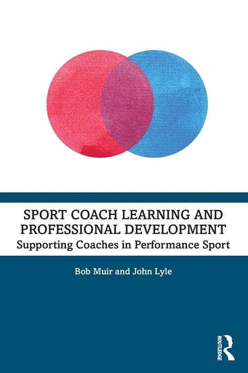 Sport Coach Learning and Professional Development : Supporting Coaches in Performance Sport (Paperback)