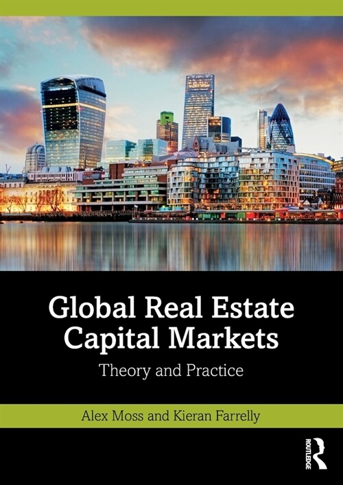 Global Real Estate Capital Markets : Theory and Practice (Paperback)