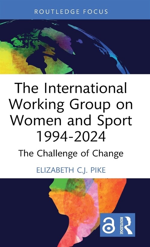 The International Working Group on Women and Sport 1994-2024 : The Challenge of Change (Hardcover)