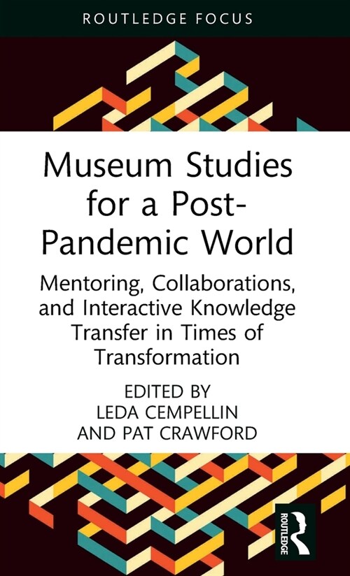 Museum Studies for a Post-Pandemic World : Mentoring, Collaborations, and Interactive Knowledge Transfer in Times of Transformation (Hardcover)
