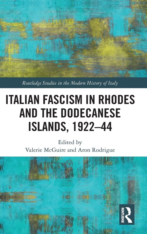 Italian Fascism in Rhodes and the Dodecanese Islands, 1922–44 (Hardcover)