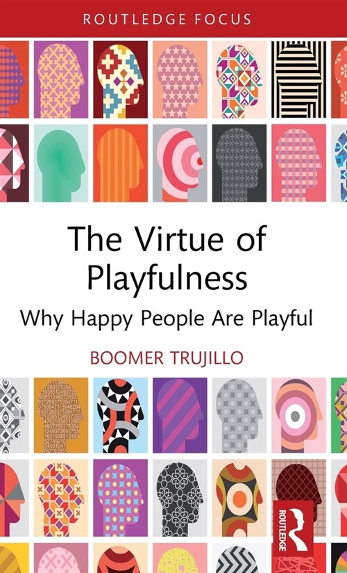 The Virtue of Playfulness : Why Happy People Are Playful (Hardcover)