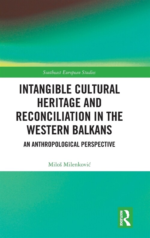 Intangible Cultural Heritage and Reconciliation in the Western Balkans : An Anthropological perspective (Hardcover)