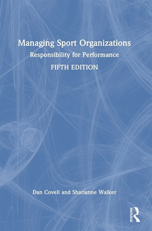 Managing Sport Organizations : Responsibility for performance (Hardcover, 5 ed)