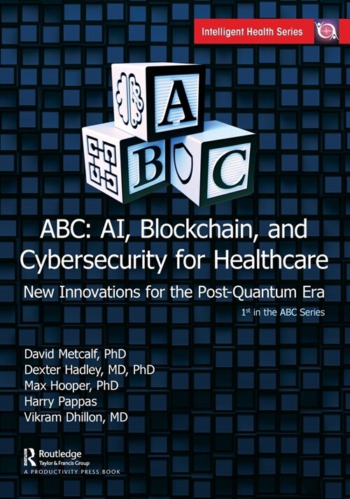 ABC - AI, Blockchain, and Cybersecurity for Healthcare : New Innovations for the Post-Quantum Era (Paperback)