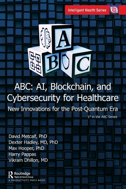 ABC - AI, Blockchain, and Cybersecurity for Healthcare : New Innovations for the Post-Quantum Era (Hardcover)