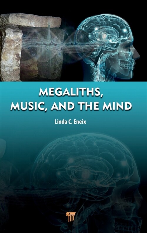 Megaliths, Music, and the Mind: A Transdisciplinary Exploration of Archaeoacoustics (Hardcover)