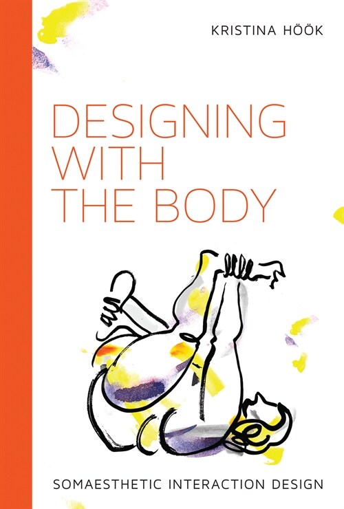 Designing with the Body: Somaesthetic Interaction Design (Paperback)