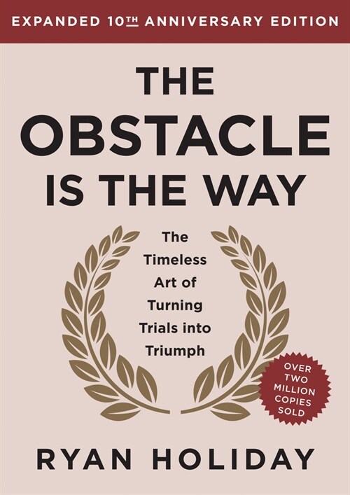 The Obstacle Is the Way 10th Anniversary Edition: The Timeless Art of Turning Trials Into Triumph (Hardcover, Revised)