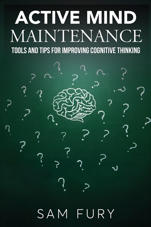 Active Mind Maintenance: Tools and Tips for Improving Cognitive Thinking (Paperback)