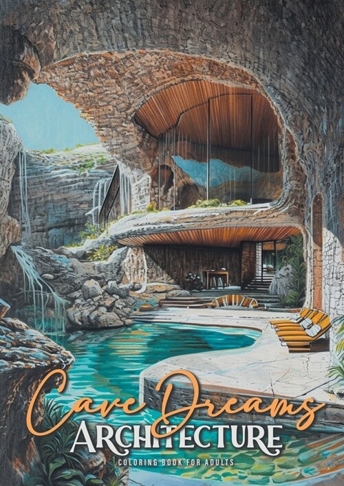 Cave Dreams Architecture Coloring Book for Adults: Interior Design Coloring Book Living Concepts in Nature architecture grayscale Coloring Book nature (Paperback)
