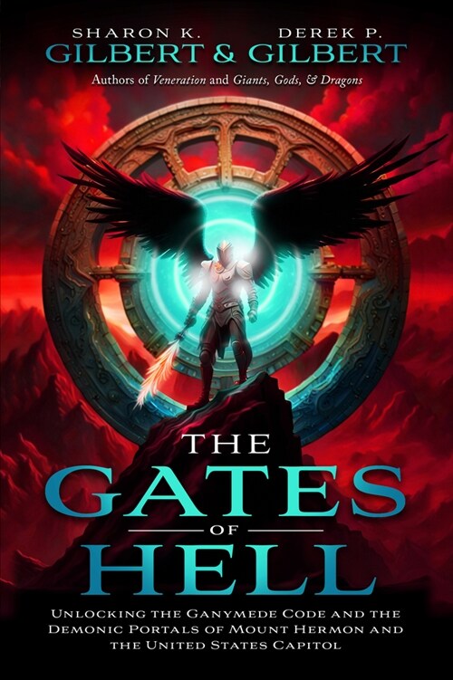 The Gates of Hell; Unlocking the Ganymede Code and the Demonic Portals of Mount Hermon and the United States Capitol (Paperback)