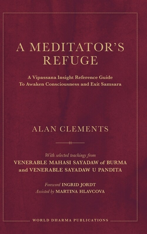 A Meditators Refuge: A Vipassana Insight Reference Guide To Awaken Consciousness and Exit Samsara (Hardcover)