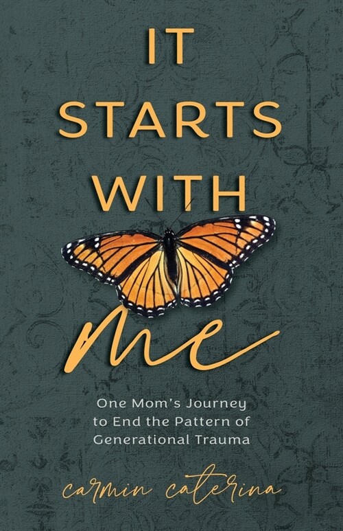 It Starts with Me: One Moms Journey to End the Pattern of Generational Trauma (Paperback)