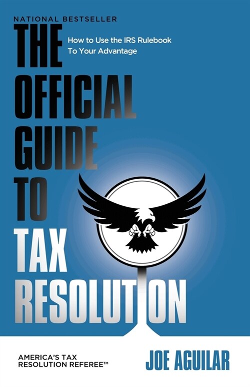 The Official Guide to Tax Resolution: How to Use the IRS Rulebook to Your Advantage (Paperback)