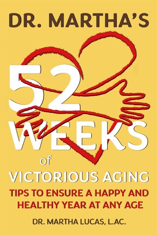 Dr. Marthas 52 Weeks of Victorious Aging: Tips to Ensure a Happy and Healthy Year at Any Age (Paperback)