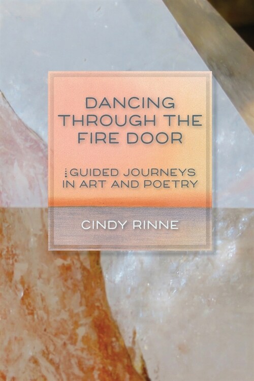 Dancing Through the Fire Door: Guided Journeys in Art and Poetry (Paperback)
