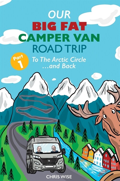 Our Big Fat Campervan Road Trip: Part One: To The Arctic Circle and Back (Paperback)