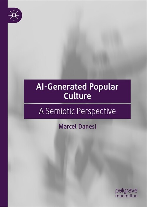 Ai-Generated Popular Culture: A Semiotic Perspective (Hardcover, 2024)