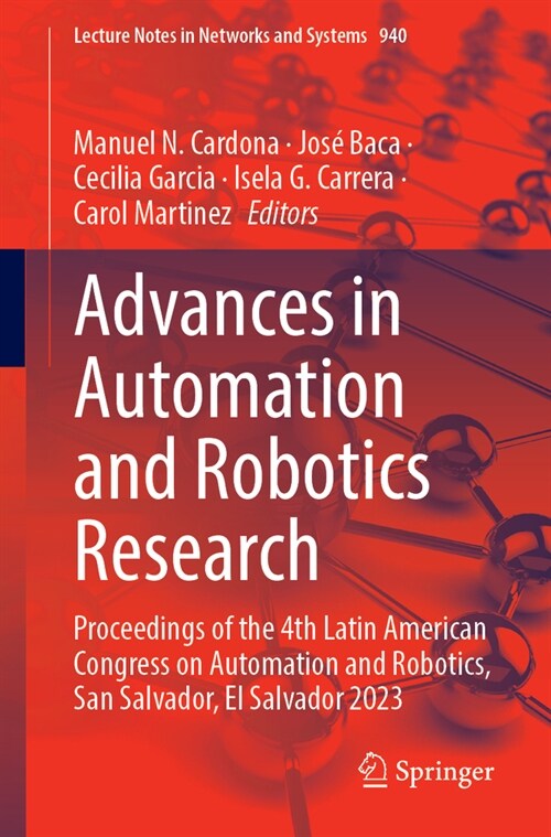 Advances in Automation and Robotics Research: Proceedings of the 4th Latin American Congress on Automation and Robotics, San Salvador, El Salvador 202 (Paperback, 2024)