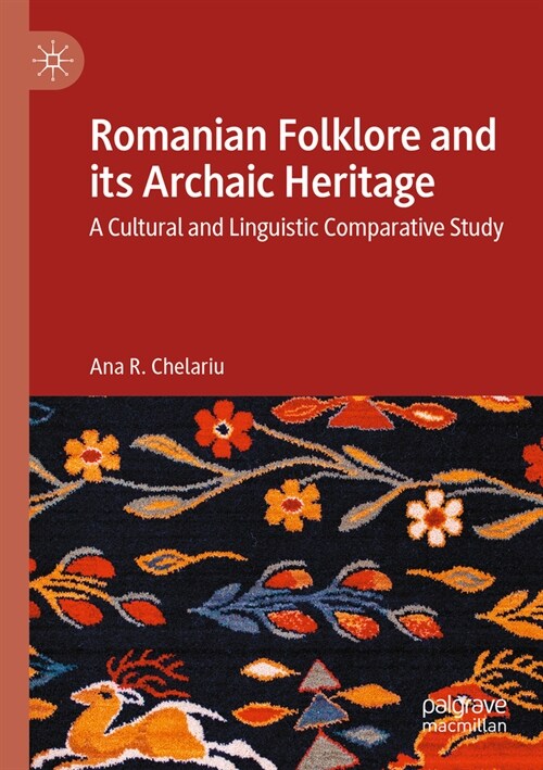 Romanian Folklore and Its Archaic Heritage: A Cultural and Linguistic Comparative Study (Paperback, 2023)