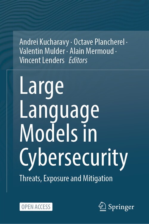 Large Language Models in Cybersecurity: Threats, Exposure and Mitigation (Paperback, 2024)