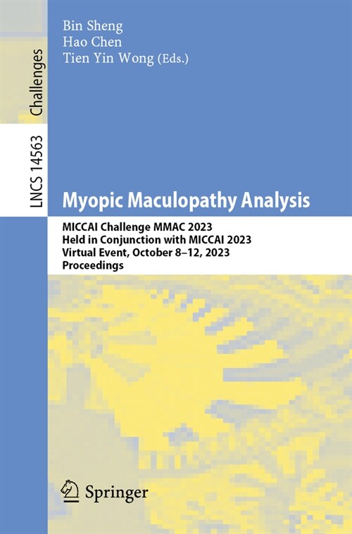 Myopic Maculopathy Analysis: Miccai Challenge Mmac 2023, Held in Conjunction with Miccai 2023, Virtual Event, October 8-12, 2023, Proceedings (Paperback, 2024)