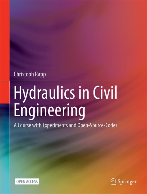 Hydraulics in Civil Engineering: A Course with Experiments and Open-Source-Codes (Hardcover, 2024)