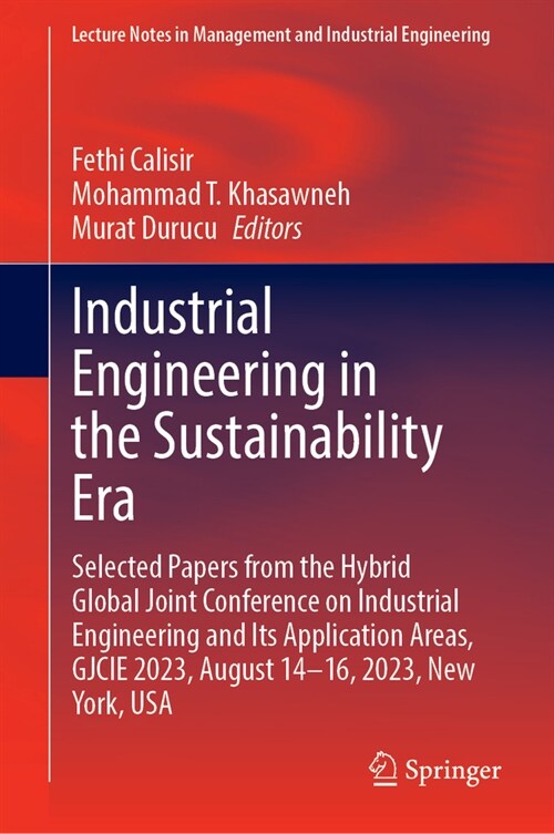 Industrial Engineering in the Sustainability Era: Selected Papers from the Hybrid Global Joint Conference on Industrial Engineering and Its Applicatio (Hardcover, 2024)