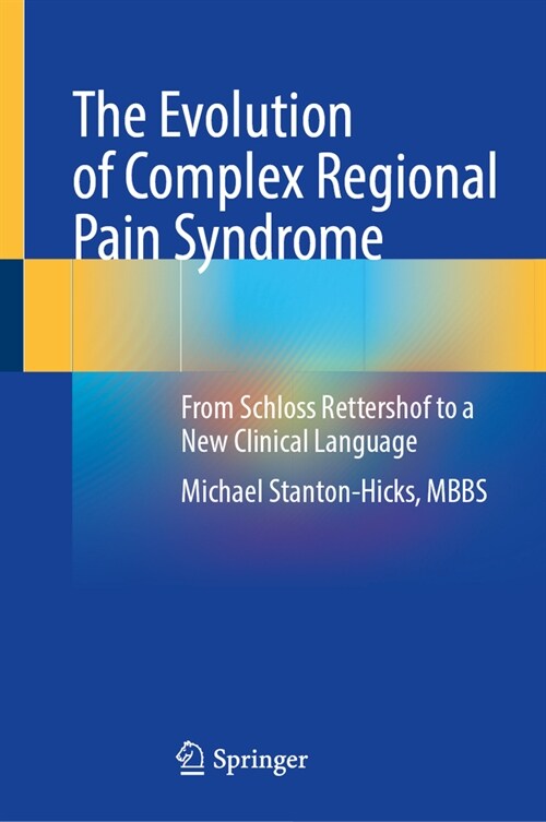 The Evolution of Complex Regional Pain Syndrome: From Schloss Rettershof to a New Clinical Language (Hardcover, 2024)