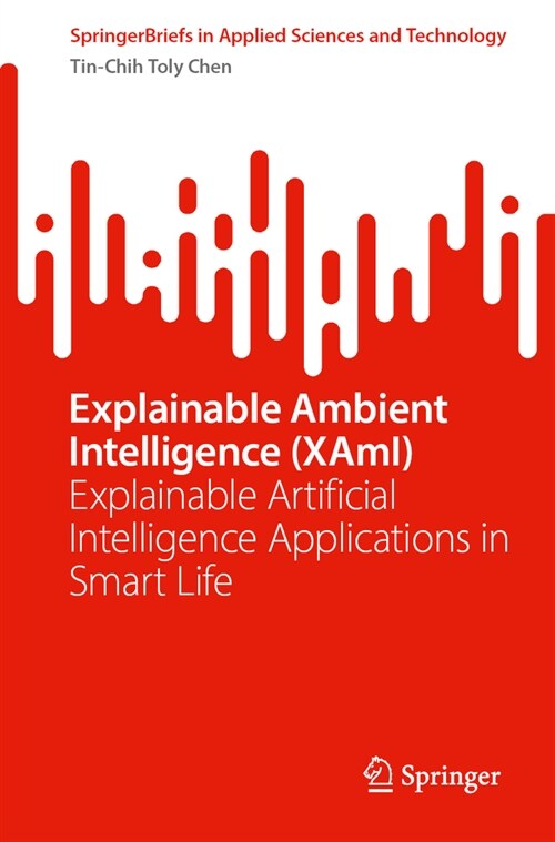 Explainable Ambient Intelligence (Xami): Explainable Artificial Intelligence Applications in Smart Life (Paperback, 2024)