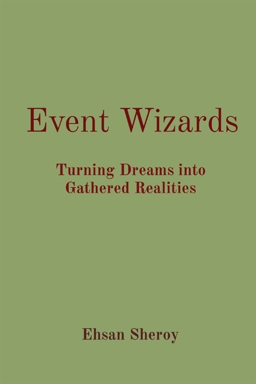 Event Wizards: Turning Dreams into Gathered Realities (Paperback)